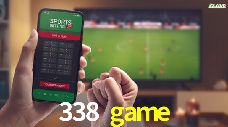338 game-Transmissões Ao Vivo e Apostas em Tempo Real